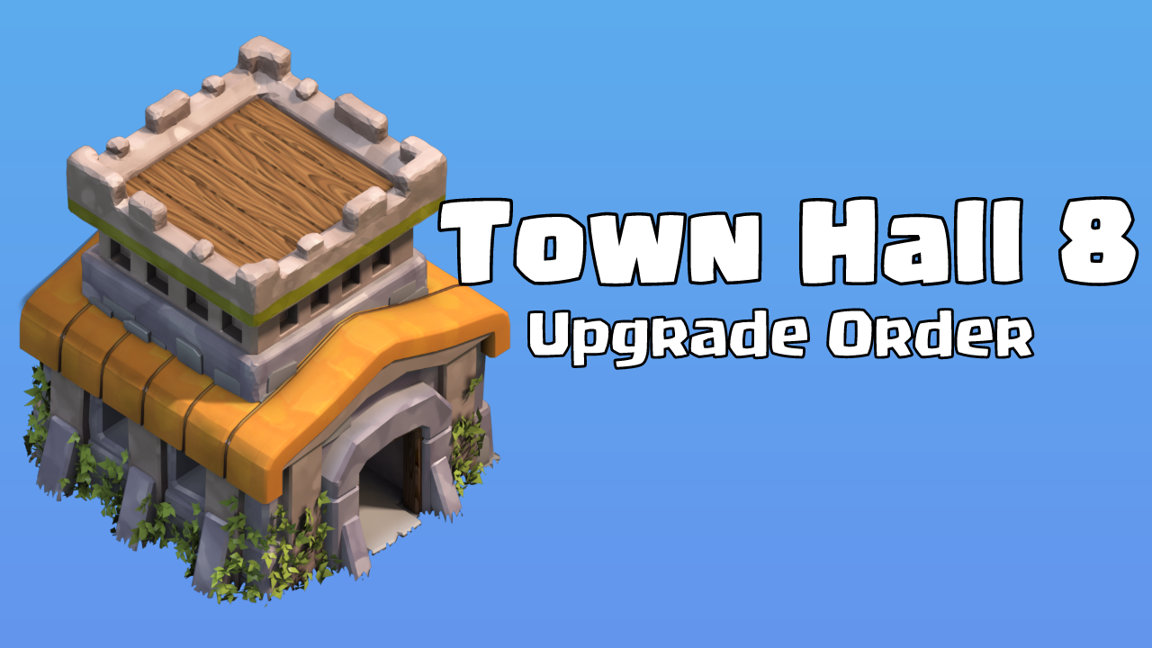 Town Hall 8 Upgrade Order