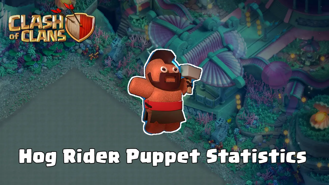 Hog Rider Puppet: Max Levels and Upgrade Statistics – Clash of Clans