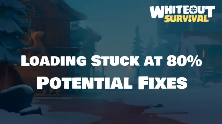 loading stuck at 80% in whiteout survival potential fixes
